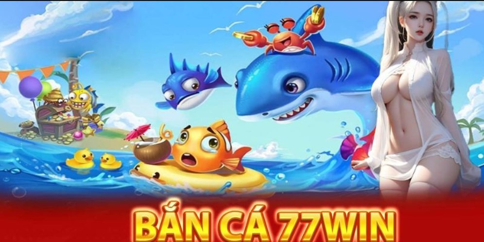 Tổng quan sảnh game bắn cá 77Win hấp dẫn